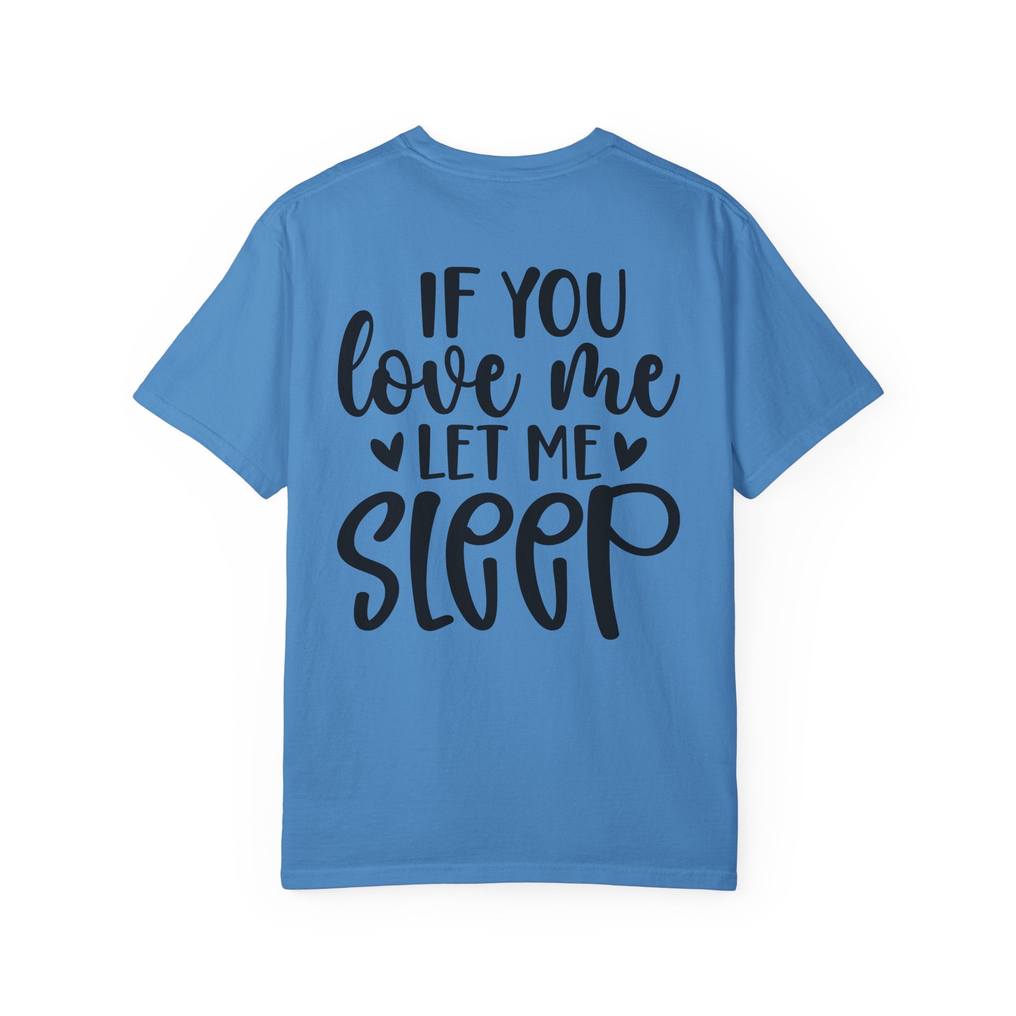 T-Shirt — "If You Love Me Let Me Sleep" Graphic Tee