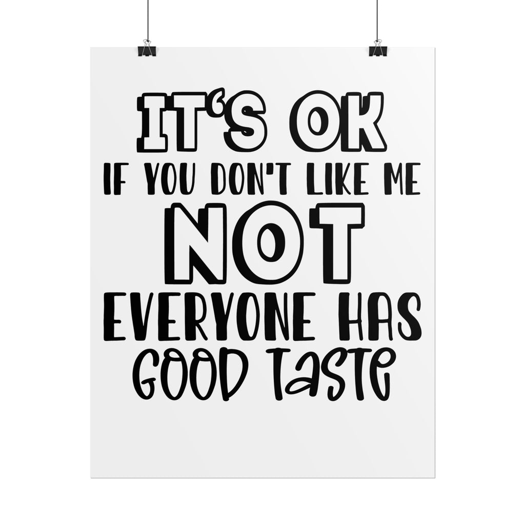 Rolled Poster – "It’s OK If You Don’t Like Me, Not Everyone Has Good Taste" Typography Wall Art