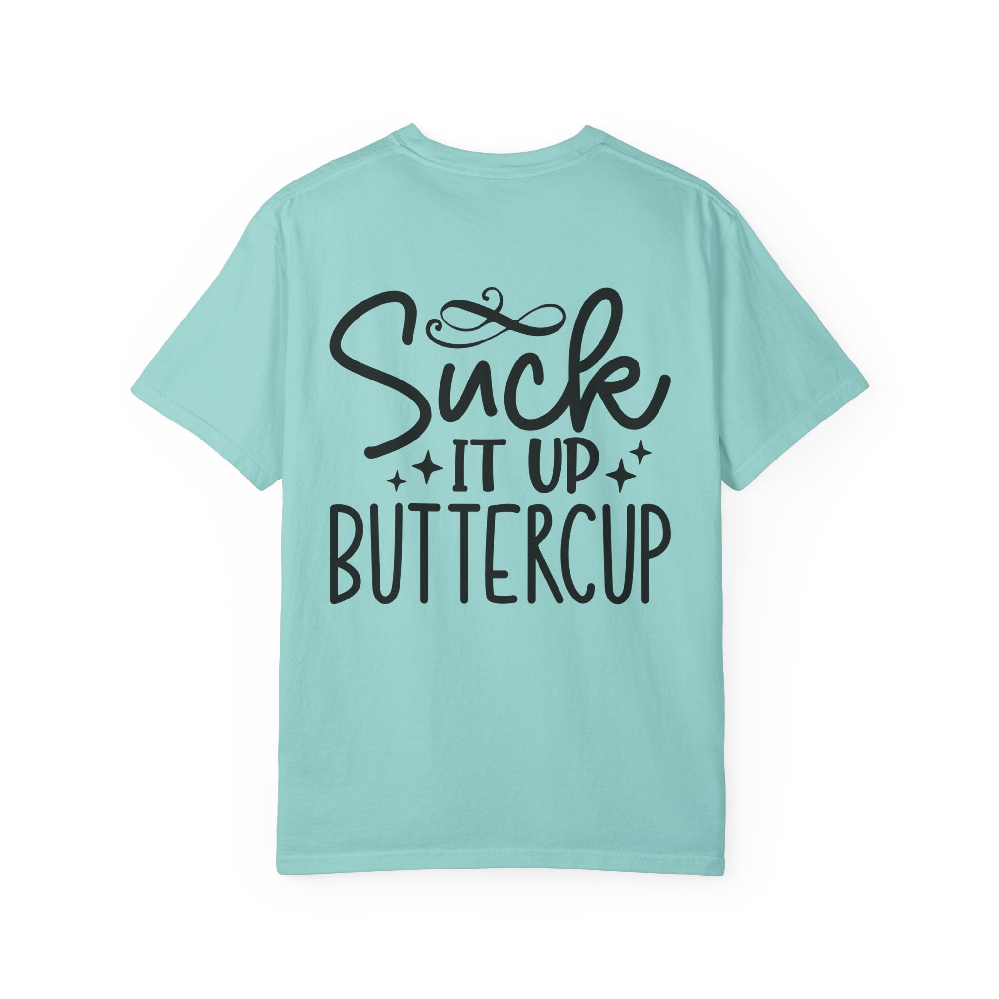 Suck It Up Buttercup T-shirt | Sassy Lettering Back Design