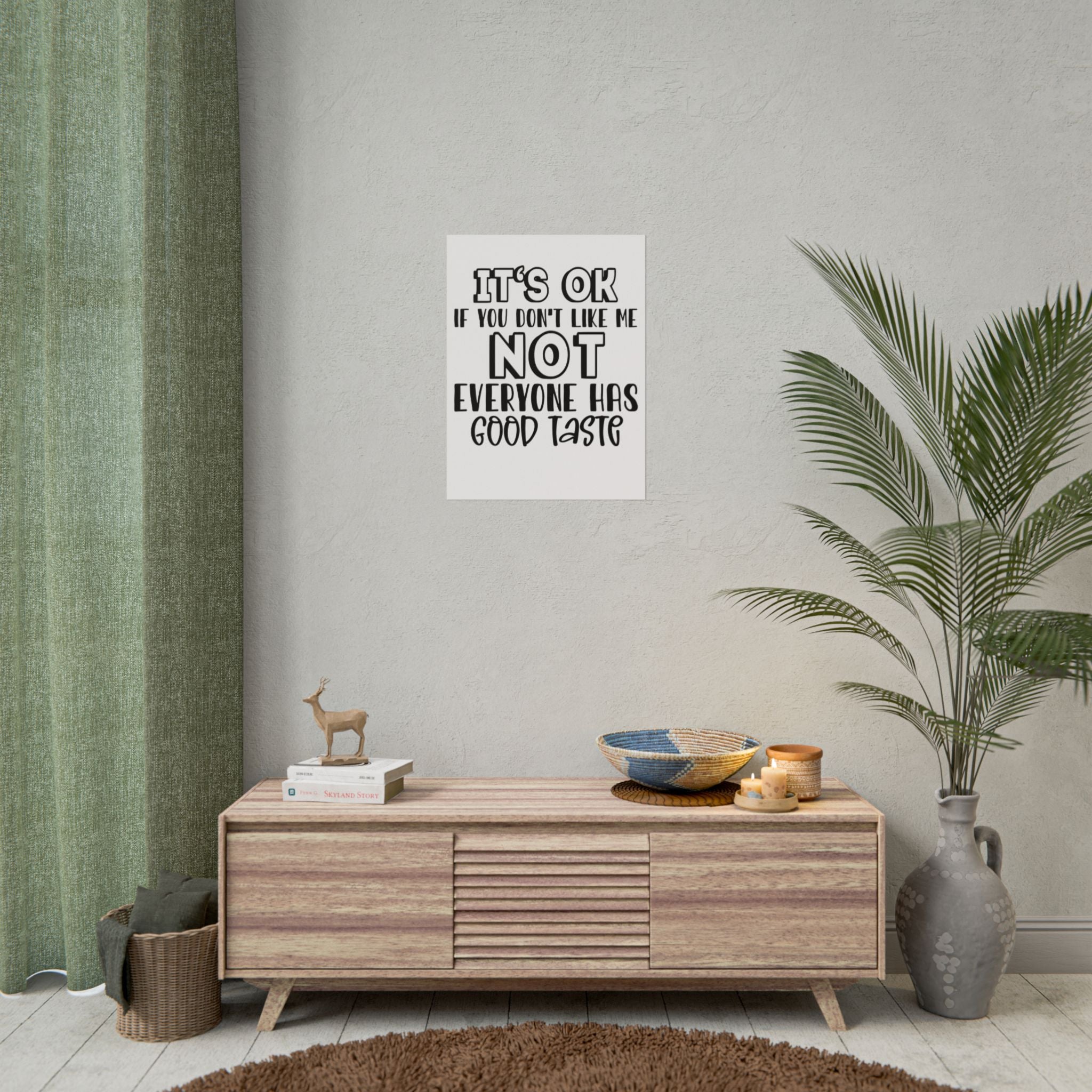 Rolled Poster – "It’s OK If You Don’t Like Me, Not Everyone Has Good Taste" Typography Wall Art