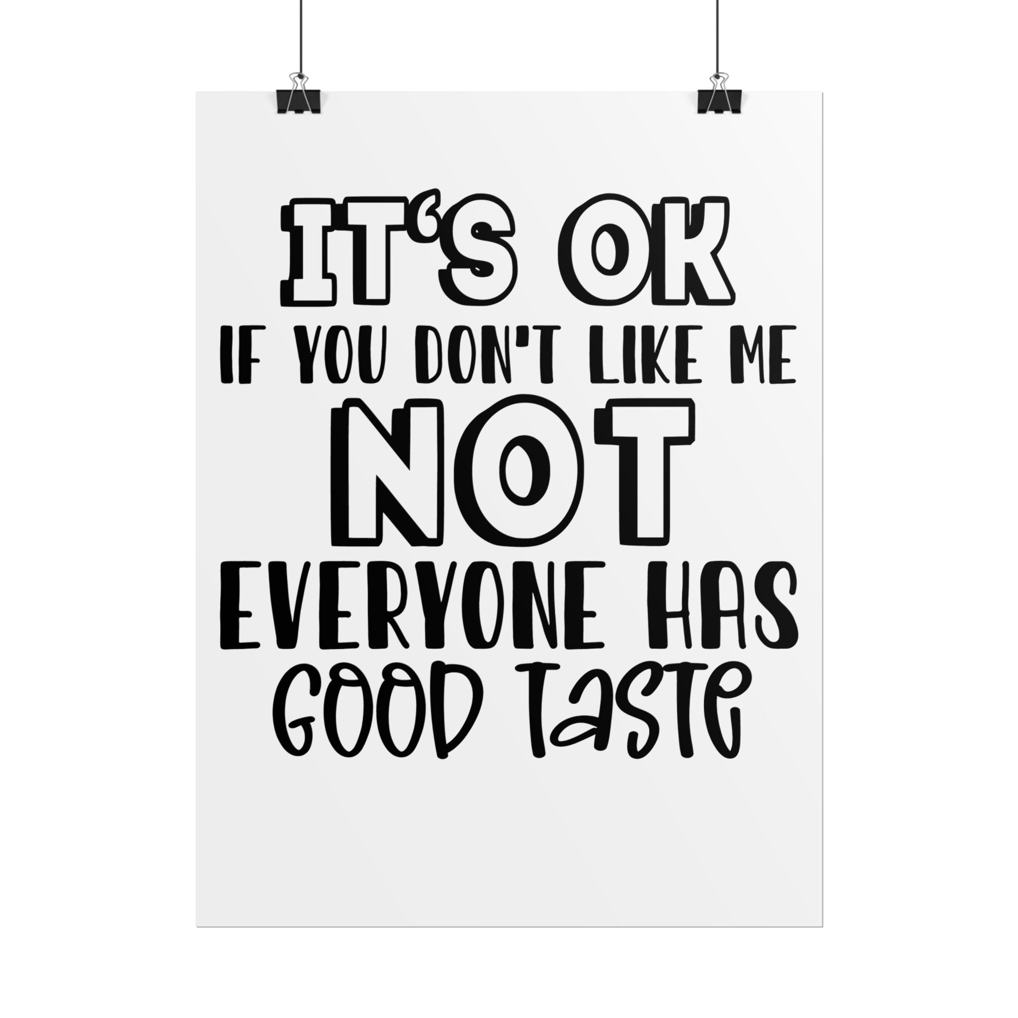 Rolled Poster – "It’s OK If You Don’t Like Me, Not Everyone Has Good Taste" Typography Wall Art