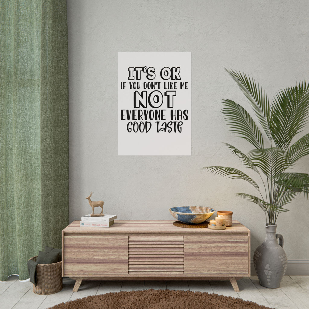 Rolled Poster – "It’s OK If You Don’t Like Me, Not Everyone Has Good Taste" Typography Wall Art
