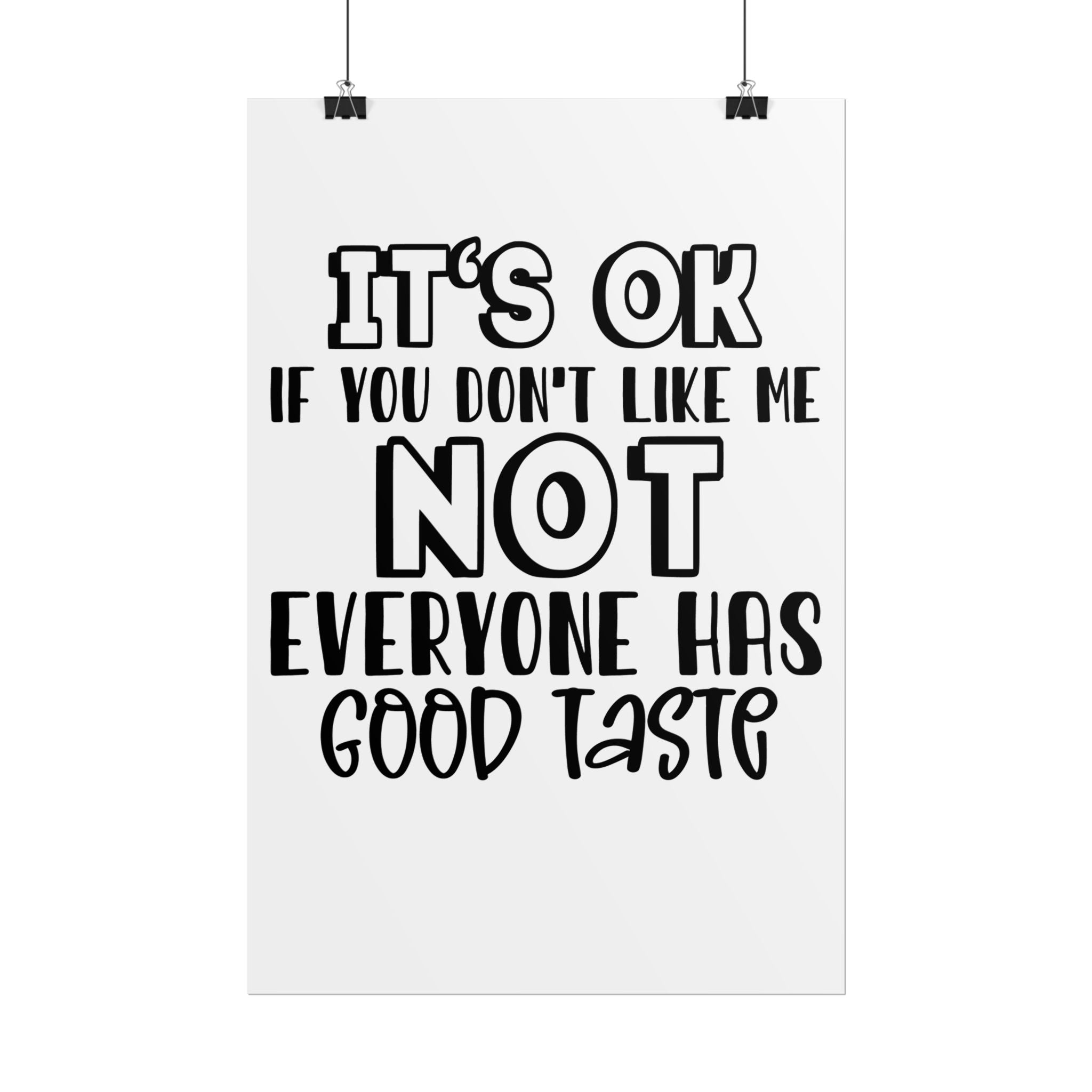 Rolled Poster – "It’s OK If You Don’t Like Me, Not Everyone Has Good Taste" Typography Wall Art