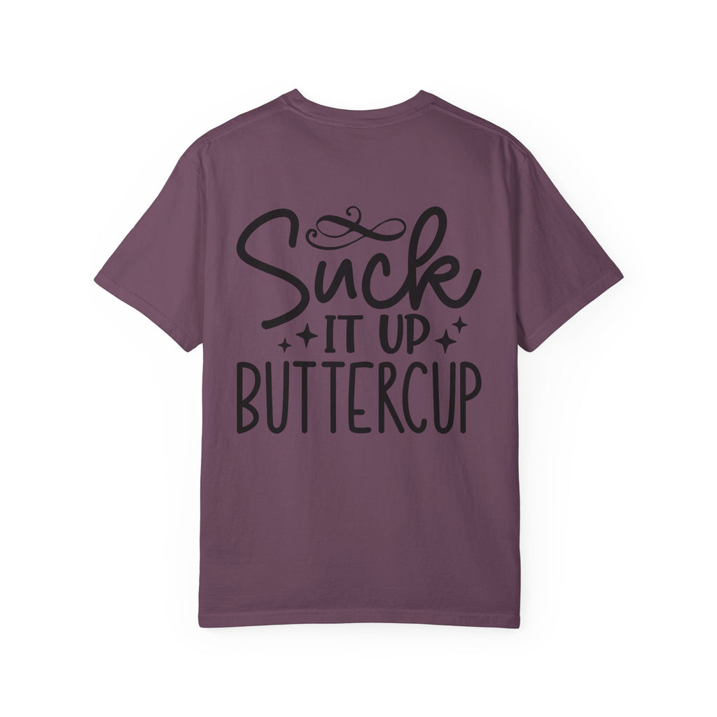 Suck It Up Buttercup T-shirt | Sassy Lettering Back Design