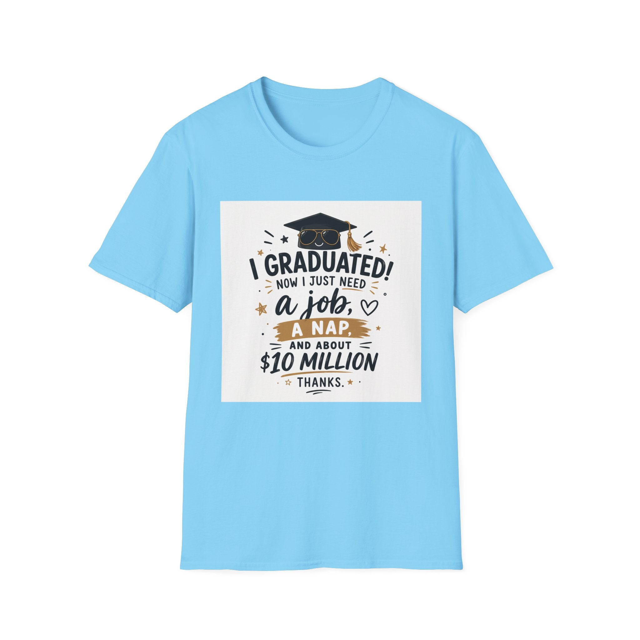 Graduation T-Shirt — "I Graduated! Now I Just Need a Job, a Nap, and About 10 Million" Cap & Diploma Tee