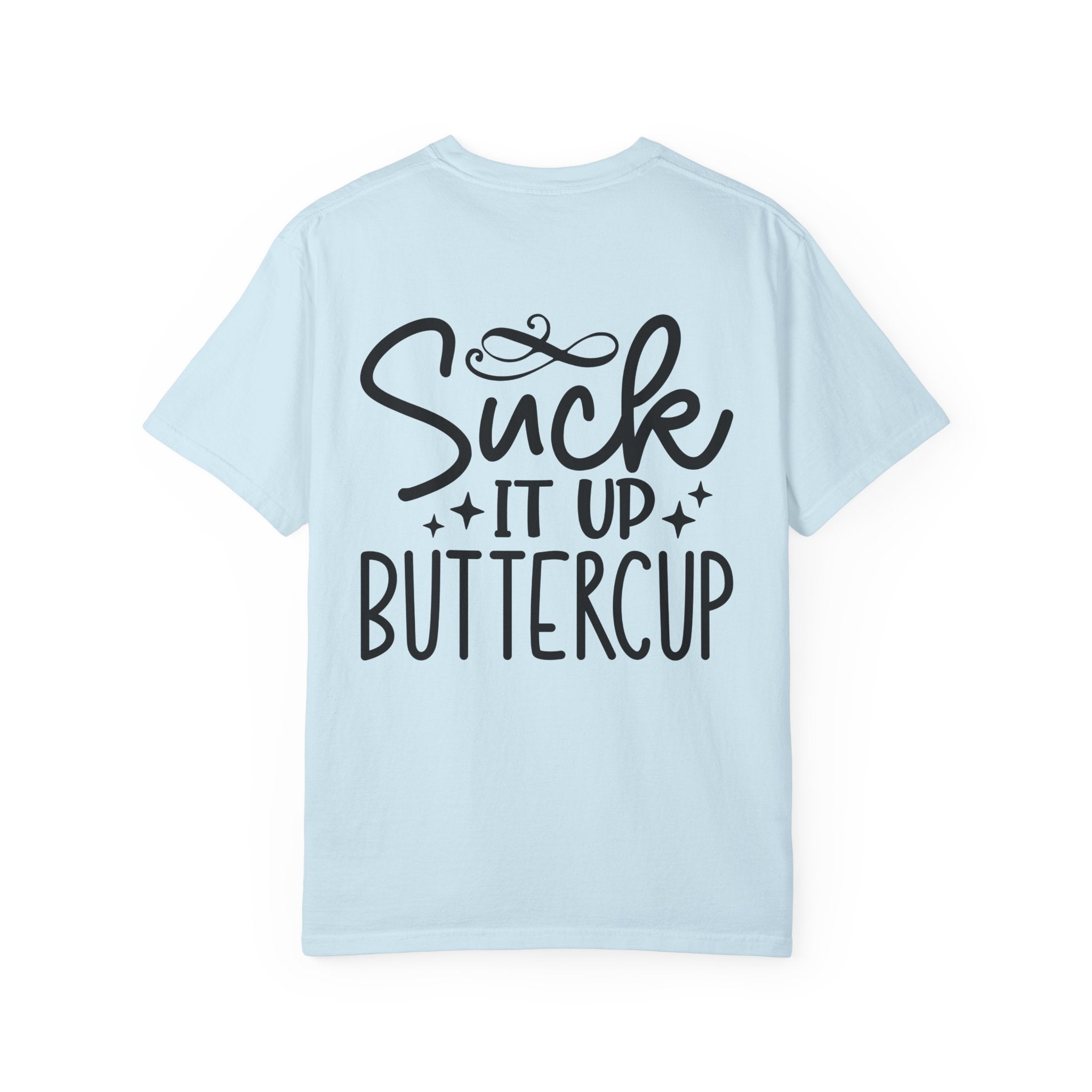 Suck It Up Buttercup T-shirt | Sassy Lettering Back Design