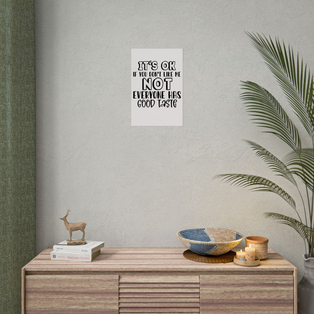Rolled Poster – "It’s OK If You Don’t Like Me, Not Everyone Has Good Taste" Typography Wall Art