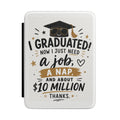 Graduation Kindle Case – "Graduated! Now I Just Need a Job, a Nap, and About 10 Million"
