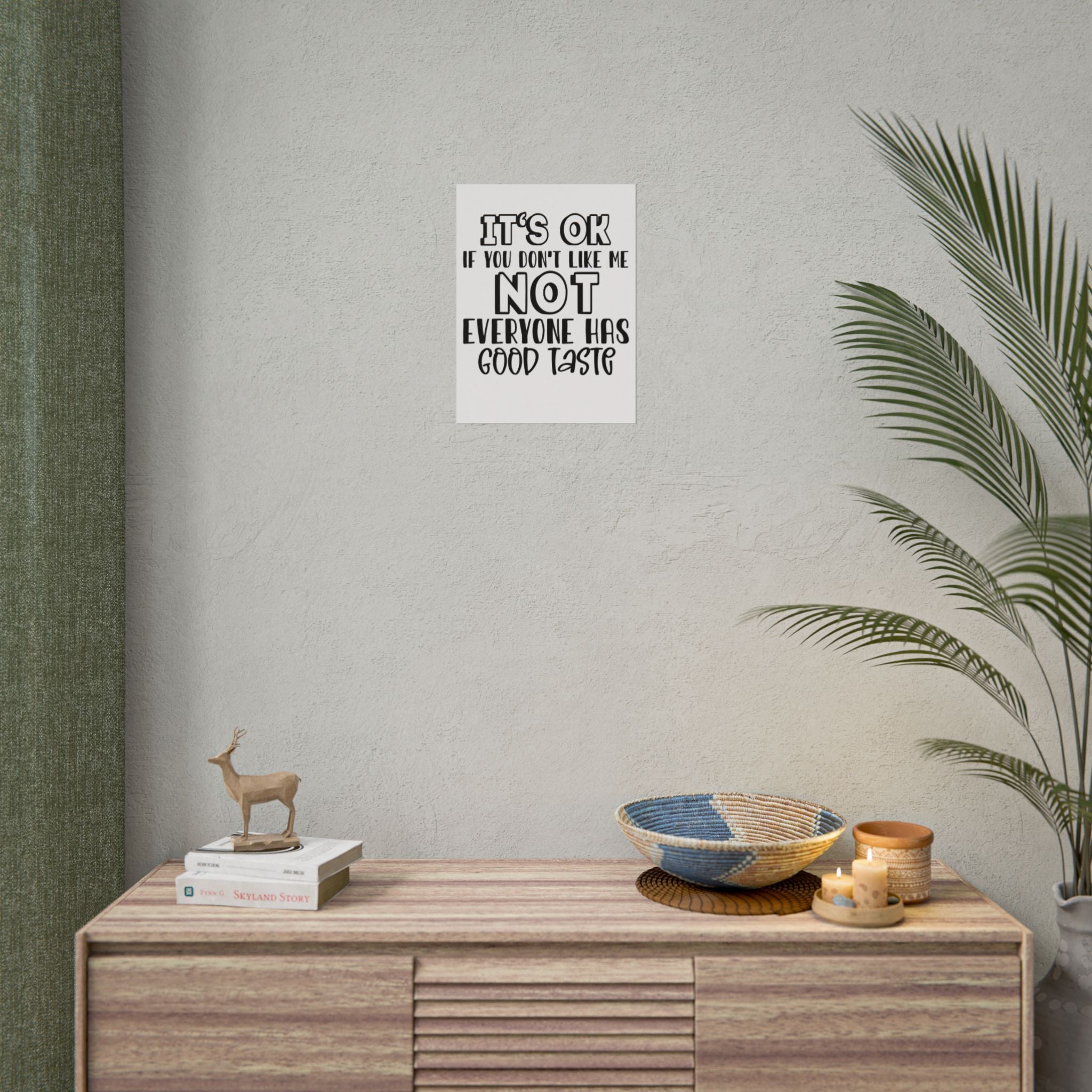 Rolled Poster – "It’s OK If You Don’t Like Me, Not Everyone Has Good Taste" Typography Wall Art