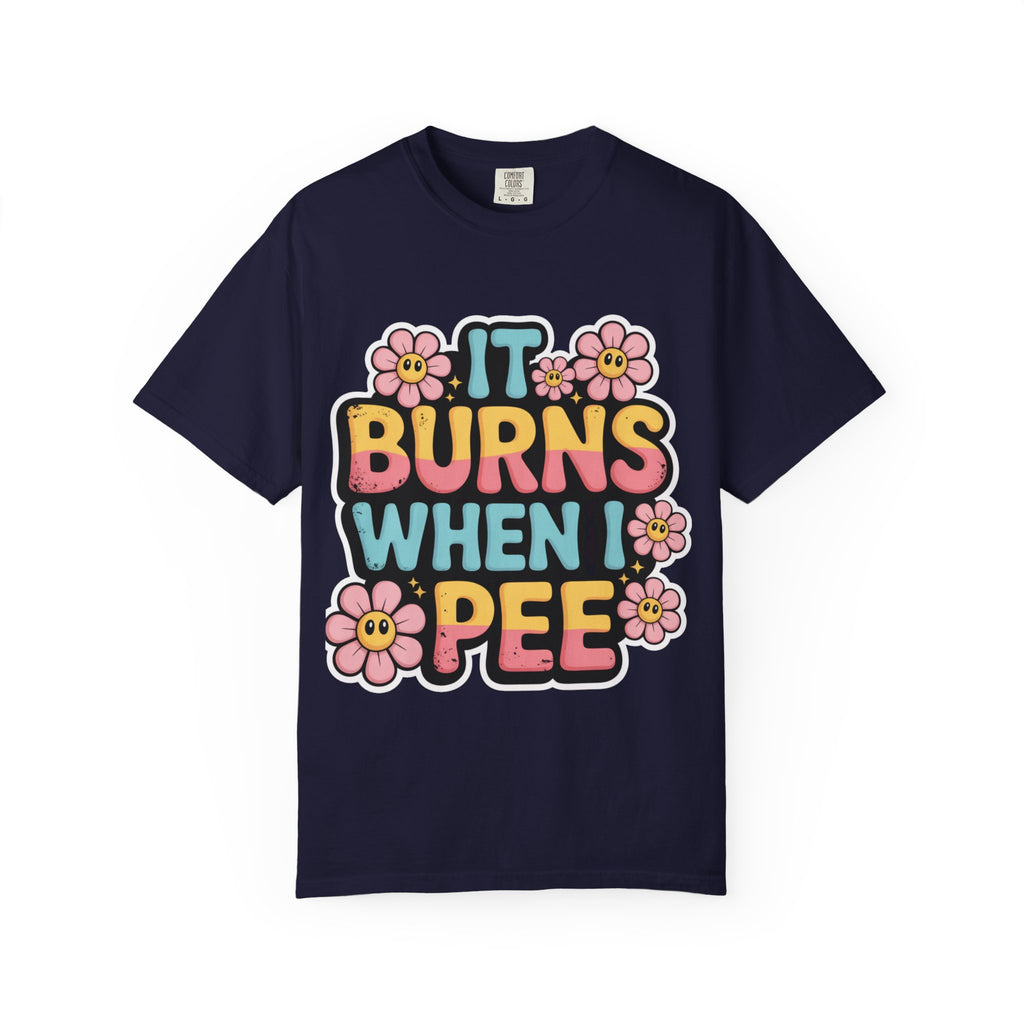 Graphic T-Shirt — "It Burns When I Pee" Retro Floral Tee