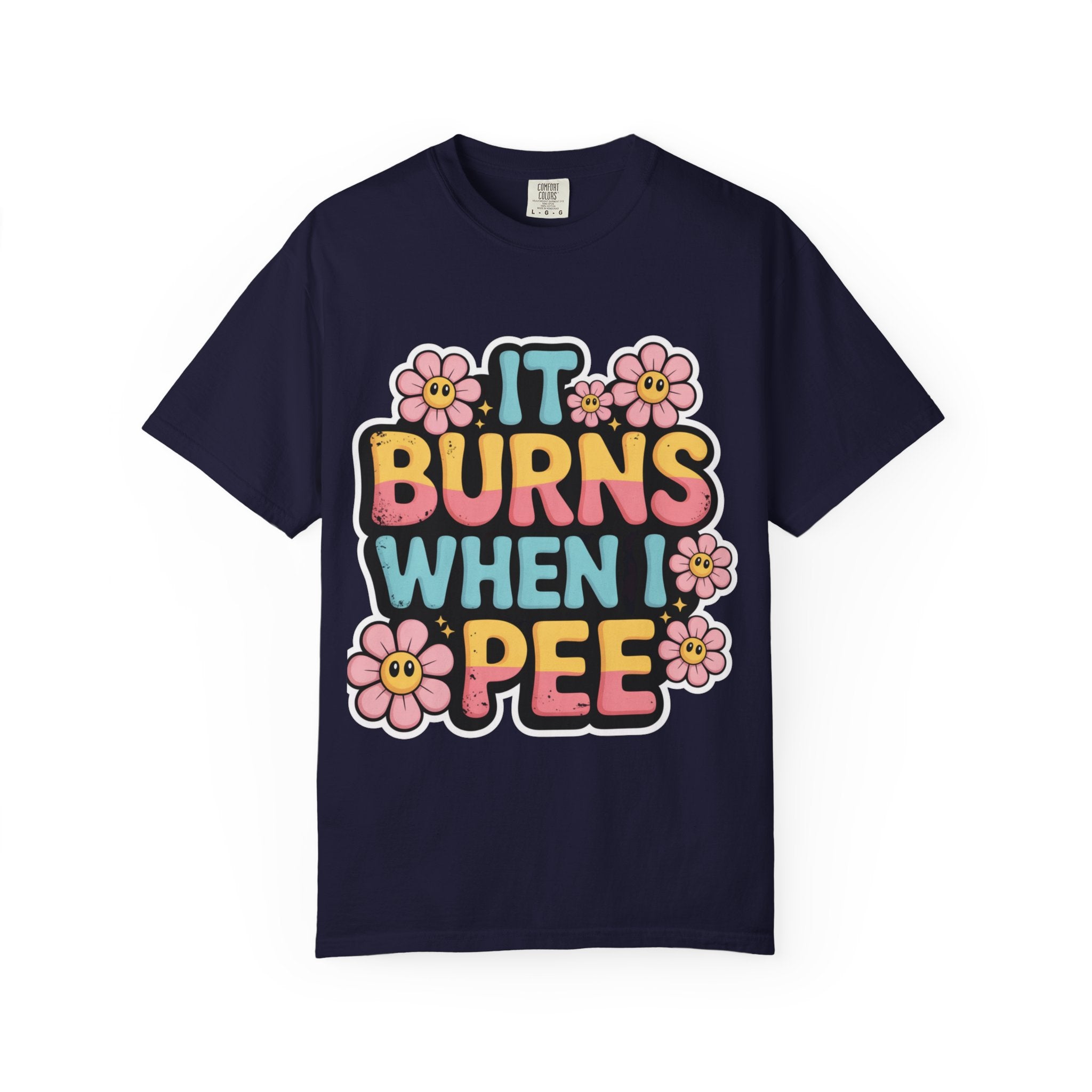 Graphic T-Shirt — "It Burns When I Pee" Retro Floral Tee