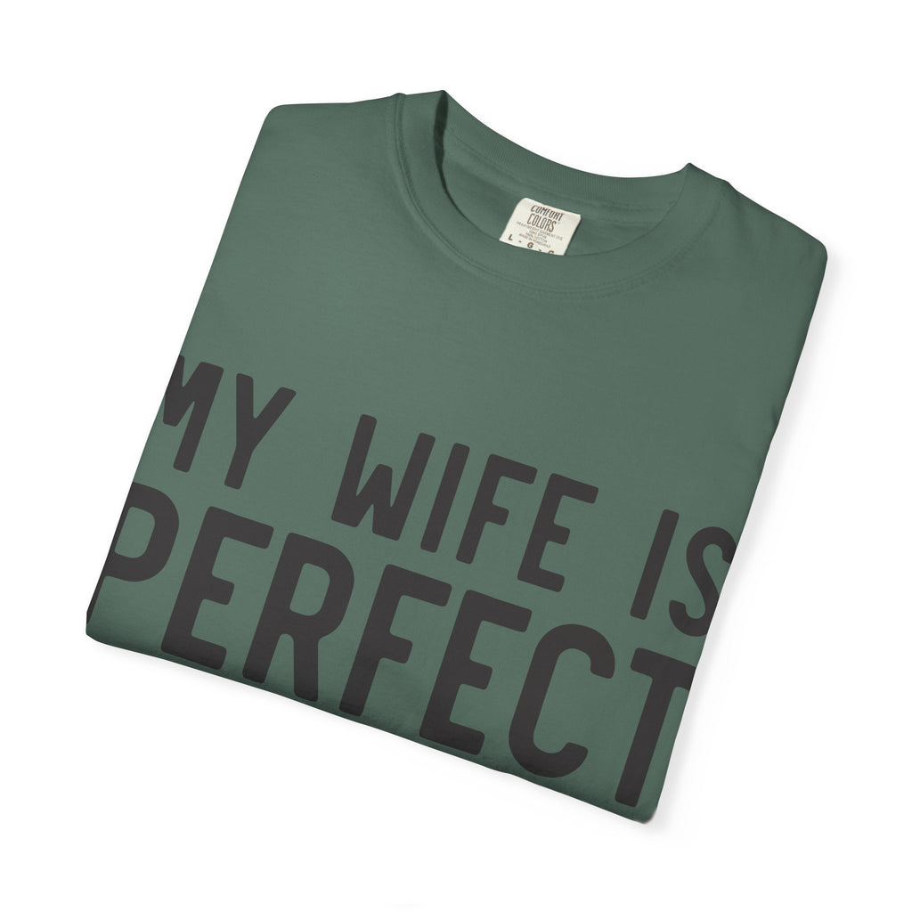My Wife Is Perfect (she bought me this shirt) T-Shirt
