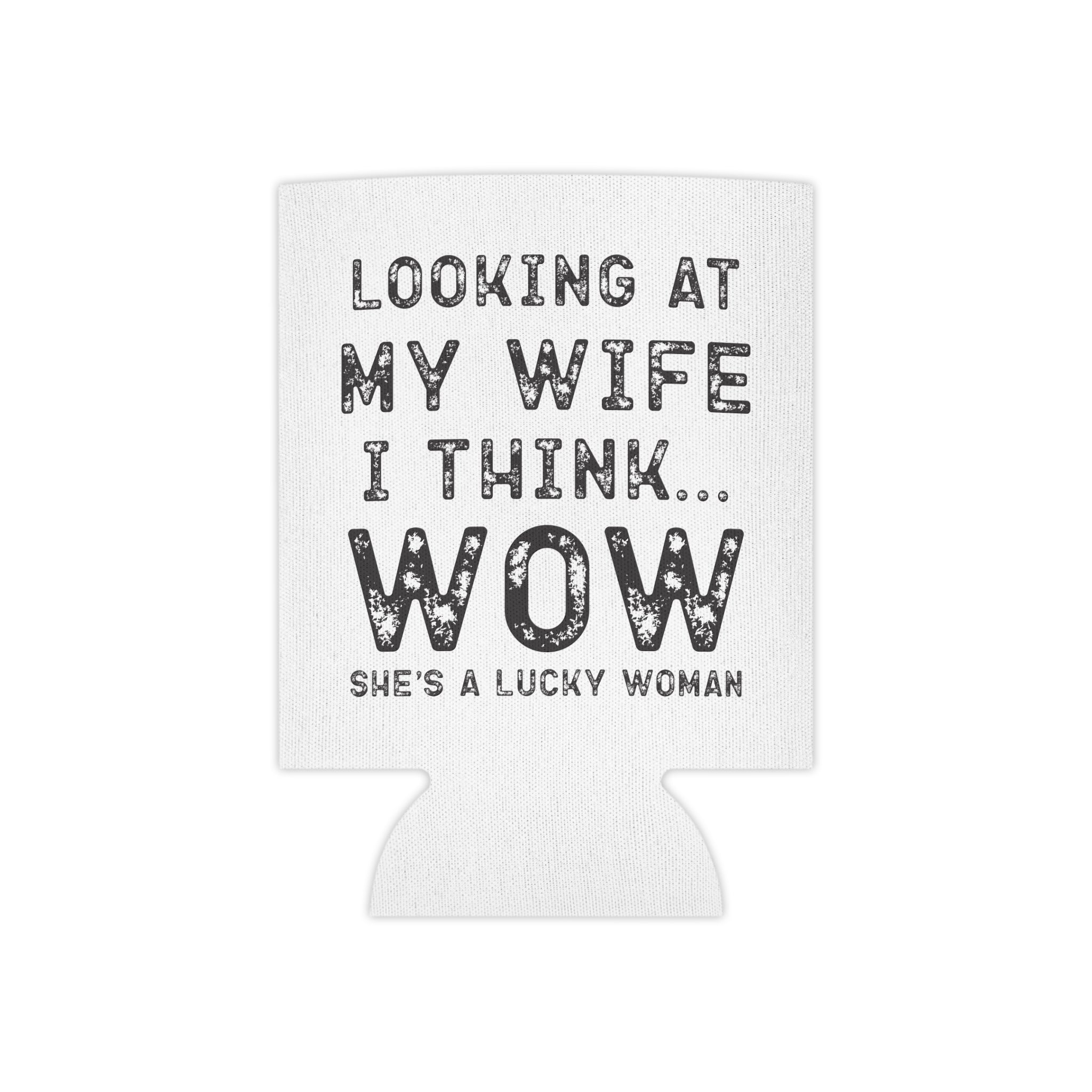 Can Cooler — "Looking at My Wife I Think... WOW" Funny Couples Beverage Koozie