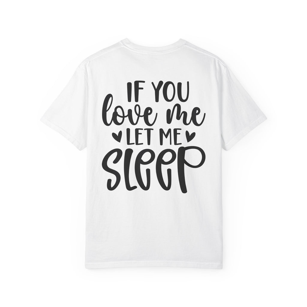 T-Shirt — "If You Love Me Let Me Sleep" Graphic Tee