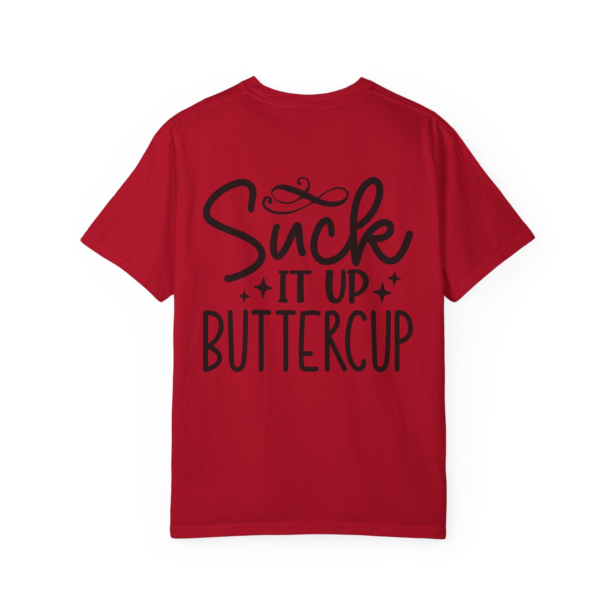 Suck It Up Buttercup T-shirt | Sassy Lettering Back Design