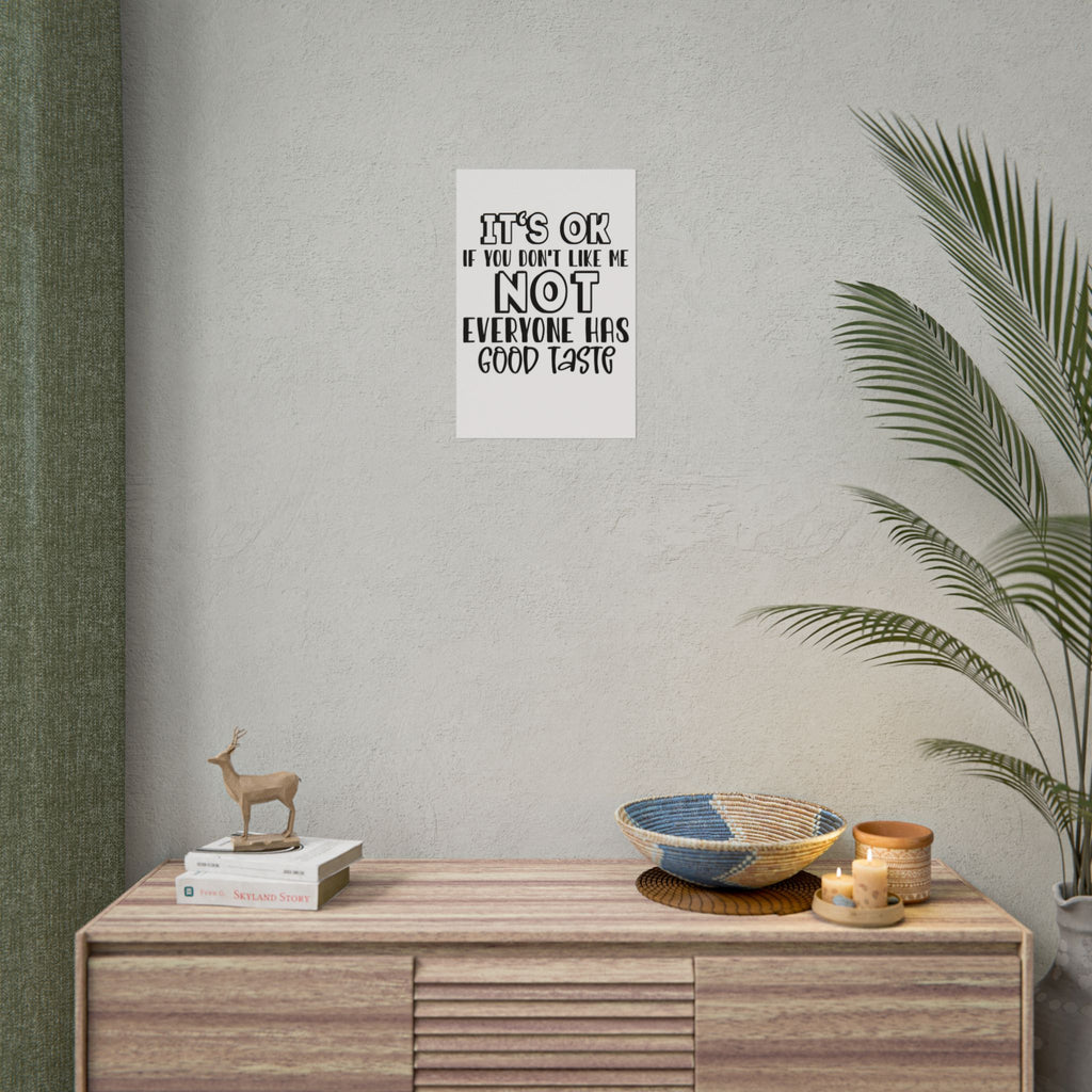 Rolled Poster – "It’s OK If You Don’t Like Me, Not Everyone Has Good Taste" Typography Wall Art