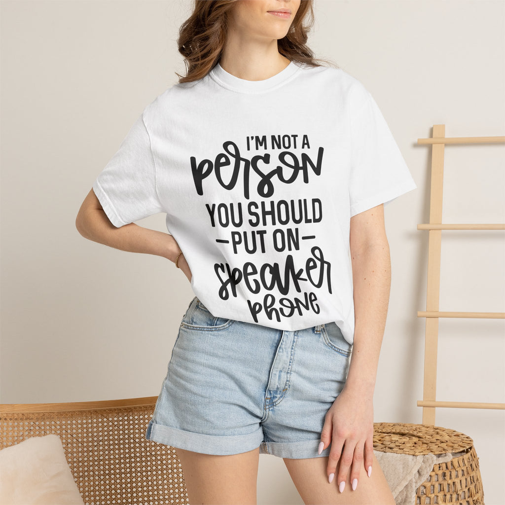 T-Shirt — "I’m Not a Person, You Should Put on Speakerphone" Funny Graphic Tee